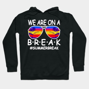 funny We Are On A Break Teacher Glasses Summer Break Hello Summer Hoodie